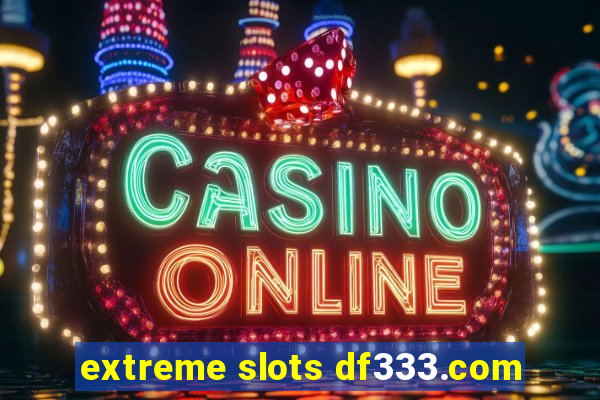 extreme slots df333.com